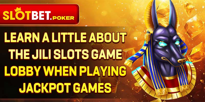 1-learn-a-little-about-the-jili-slots-game-lobby-when-playing-jackpot-games